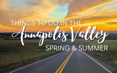 The Valley is Calling: Things to do in the Annapolis Valley this Spring & Summer